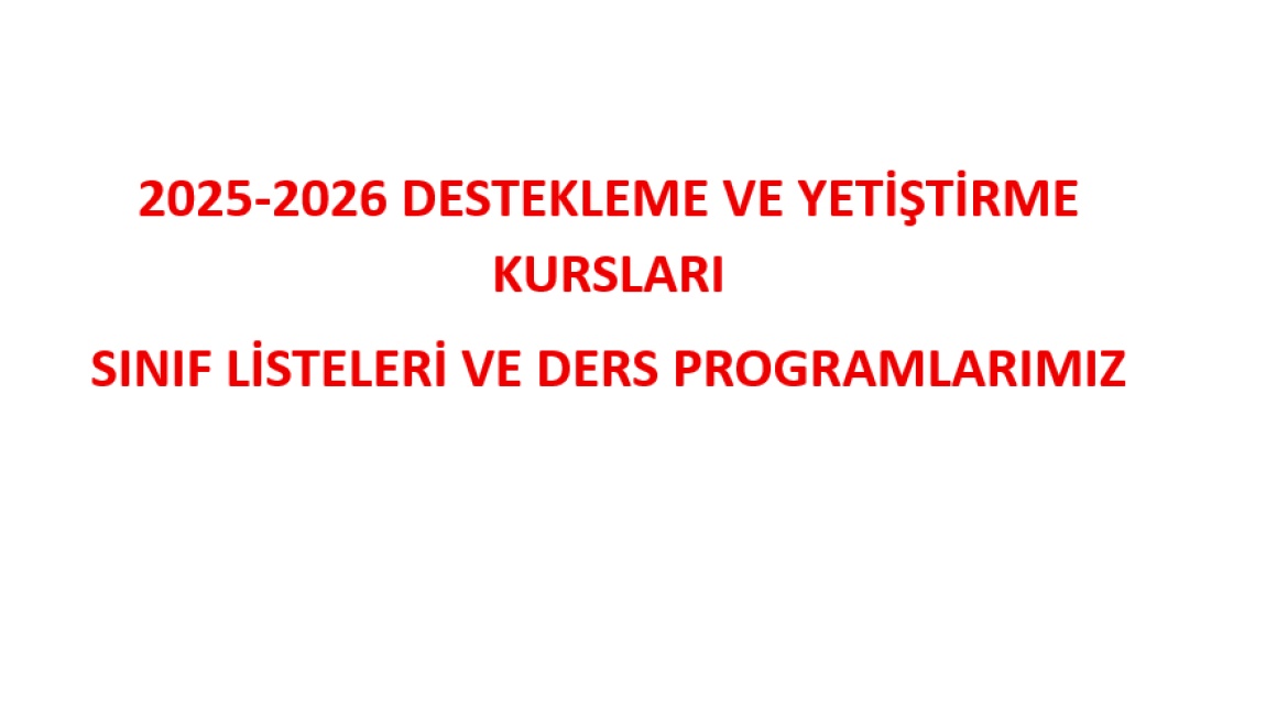 2025-2026 DESTEKLEME VE YETİŞTİRME KURSU SINIF LİSTELERİ VE DERS PROGRAMLARIMIZ